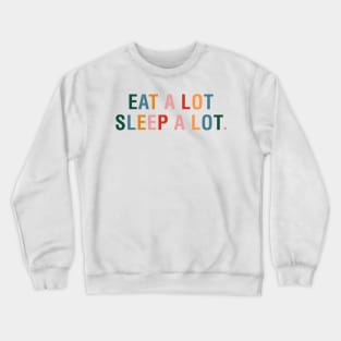 Eat a Lot Sleep a Lot Crewneck Sweatshirt